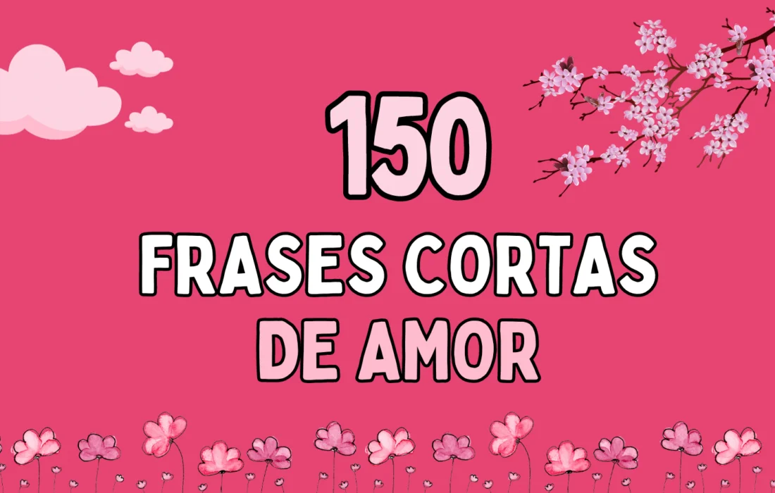 150 Frases cortas de amor para expresar tus sentimientos