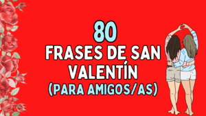 Lee más sobre el artículo 80 Frases de San Valentín para dedicar a amigos y amigas 💖