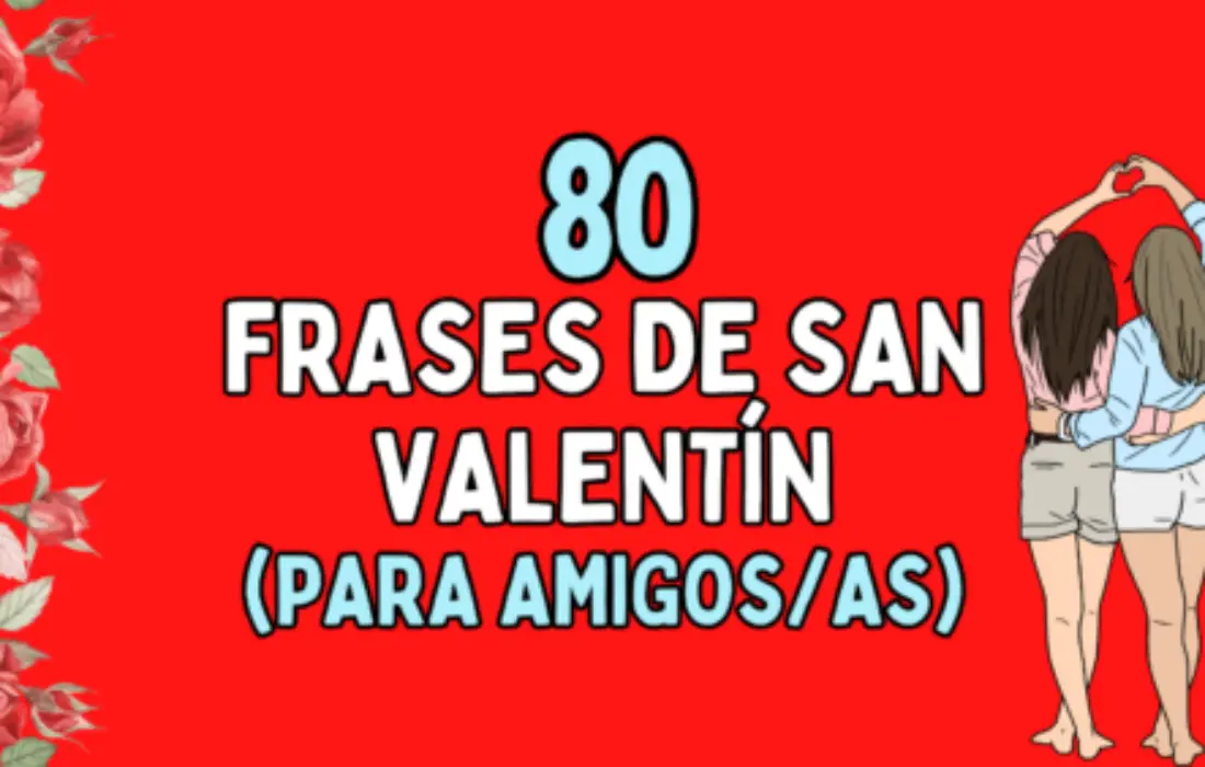 80 Frases de San Valentín para dedicar a amigos y amigas 💖