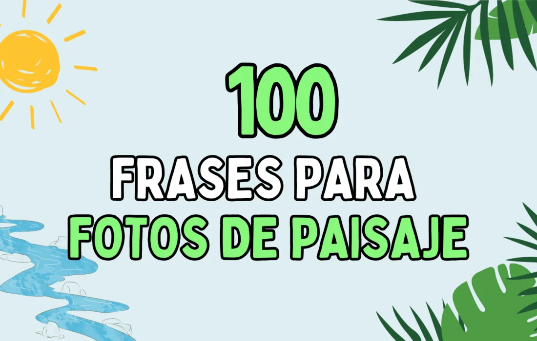 100 Frases para fotos de paisaje que te inspirarán