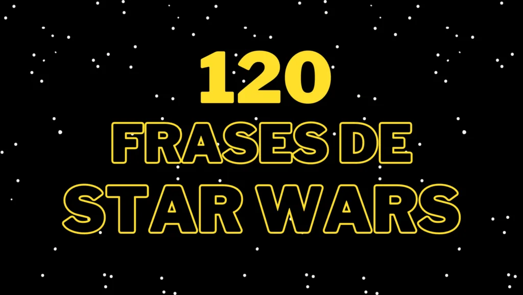 120 Frases icónicas de Star Wars de todos los tiempos