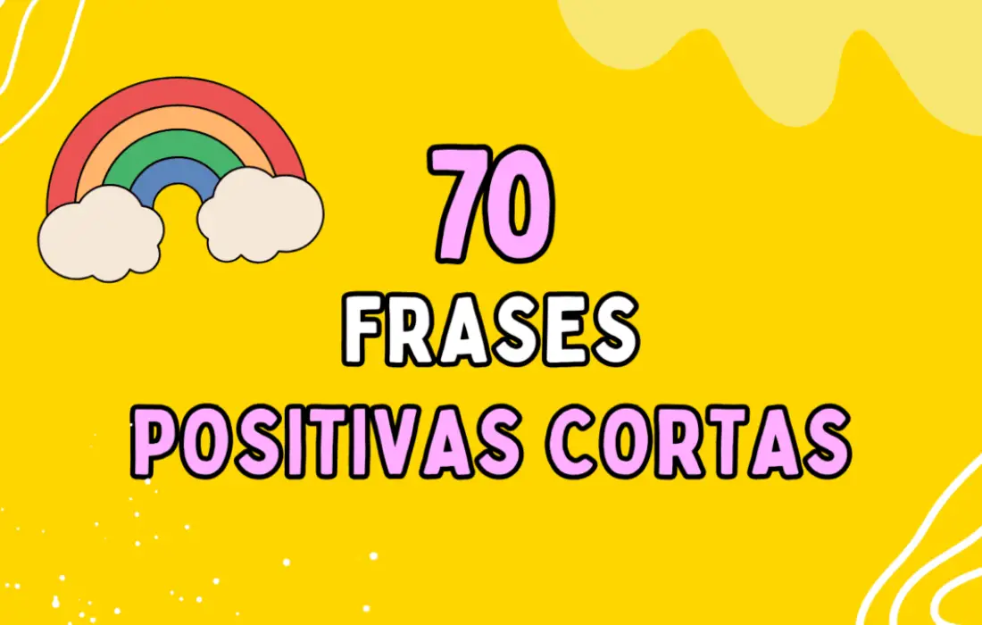 70 Frases positivas cortas para motivarte en el día a día