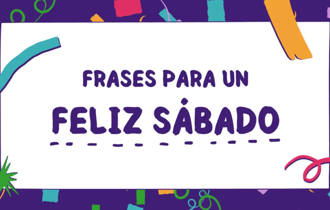 70 Frases que te harán tener un Feliz Sábado