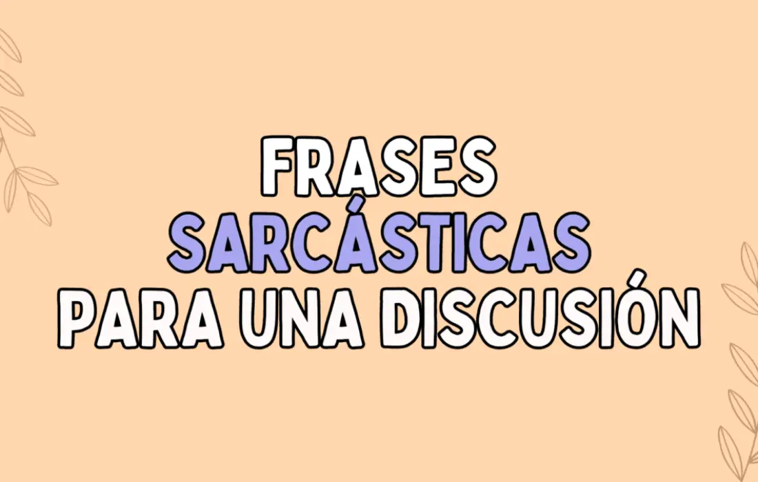 50 Frases sarcásticas para usar en una discusión