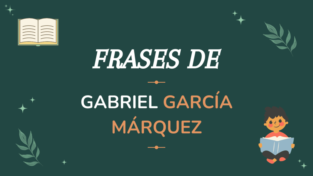 Las 30 Frases más famosas de Gabriel García Márquez