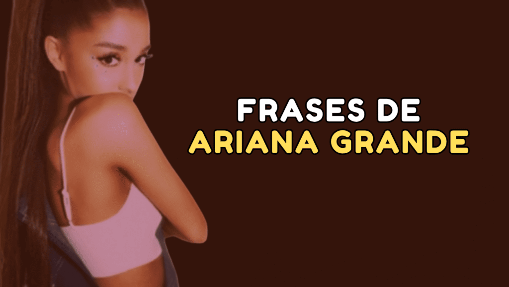 Frases de Ariana Grande de sus canciones
